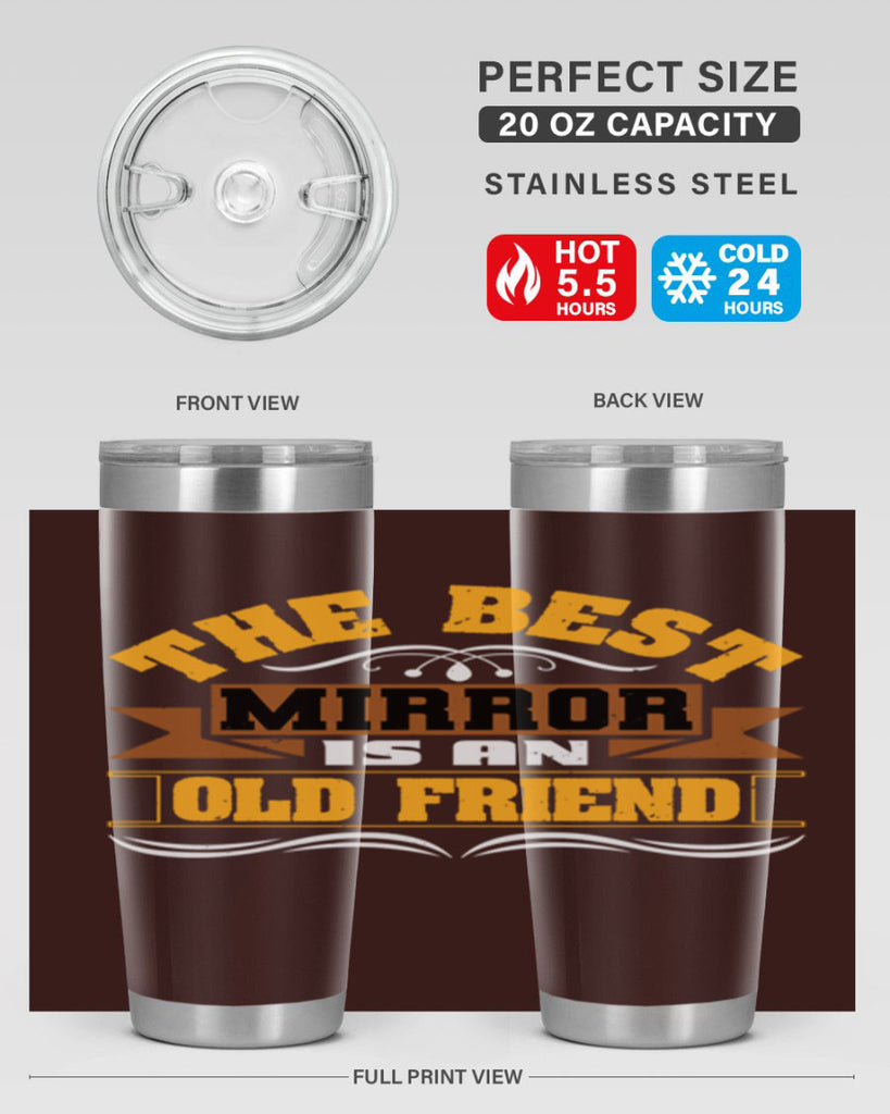 The best mirror is an old friend Style 58#- Best Friend- Tumbler