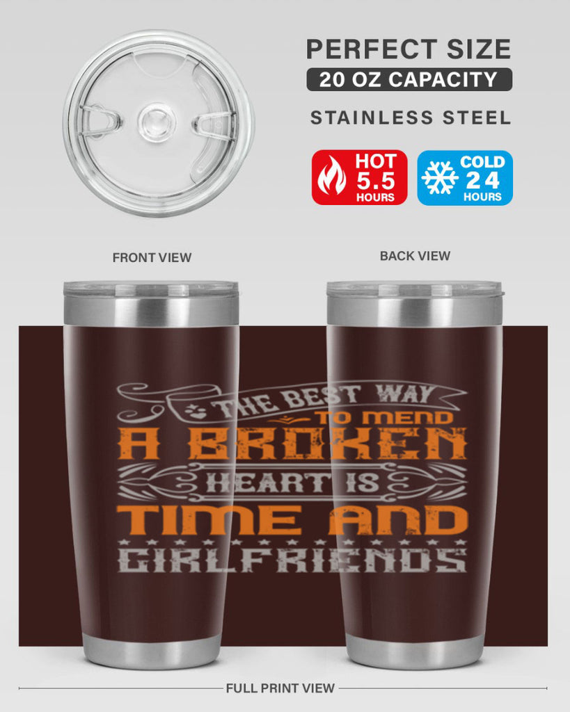 The best way to mend a broken heart is time and girlfriends Style 38#- Best Friend- Tumbler