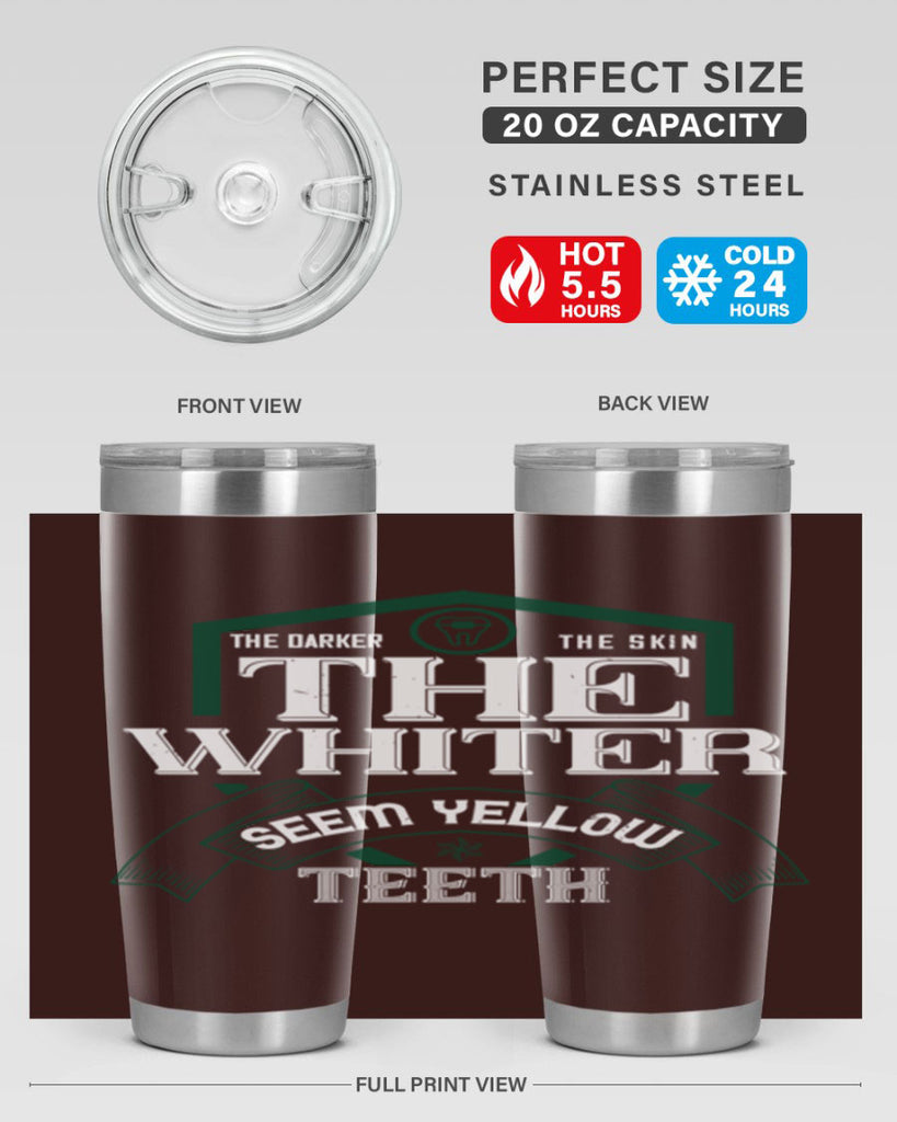 The darker the skin the whiter seem yellow teeth Style 16#- dentist- tumbler