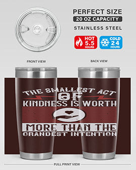 The smallest act of kindness is worth more than the grandest intention Style 22#- volunteer- Tumbler