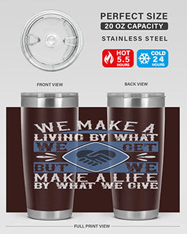 We make a living by what we get but we make a life by what we give Style 11#- volunteer- Tumbler