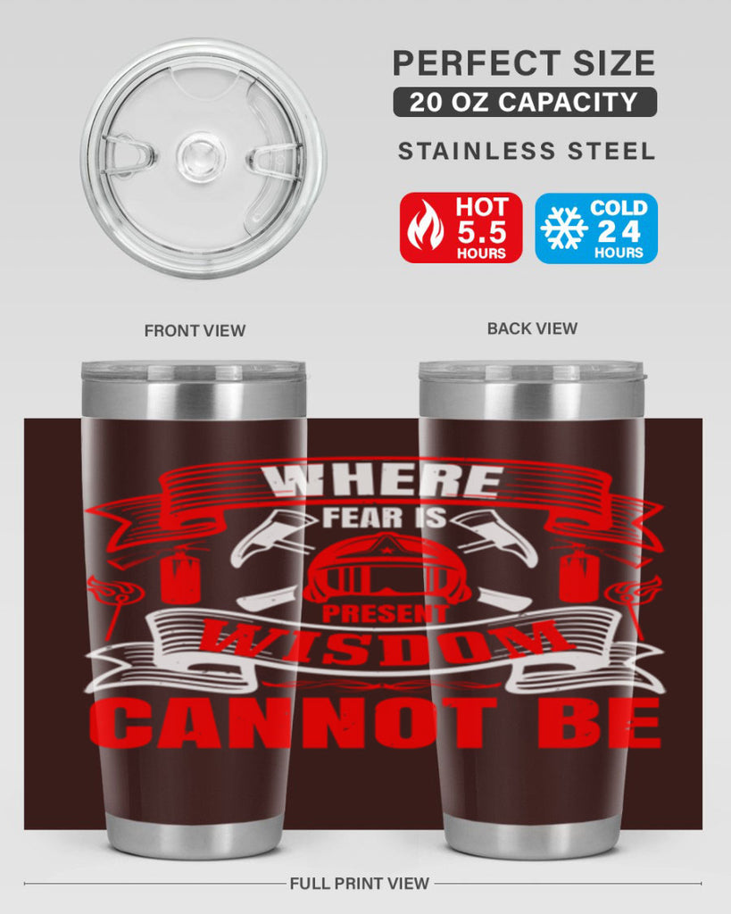 Where fear is present wisdom cannot be Style 6#- fire fighter- tumbler