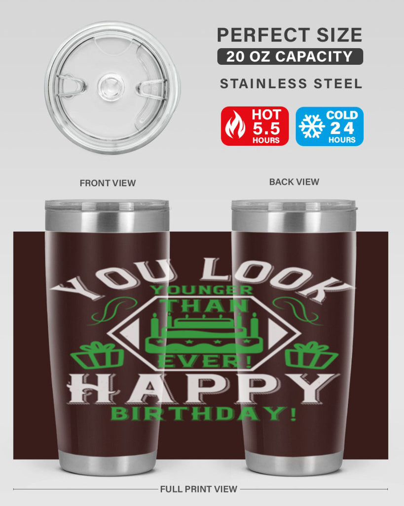 You look younger than ever Happy birthday Style 21#- birthday- tumbler