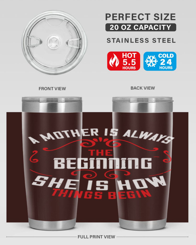 a mother is always the beginning she is how things begin 245#- mom- Tumbler