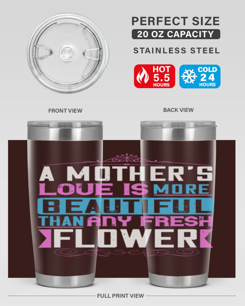 a mother’s love is more beautiful than any fresh flower 230#- mom- Tumbler