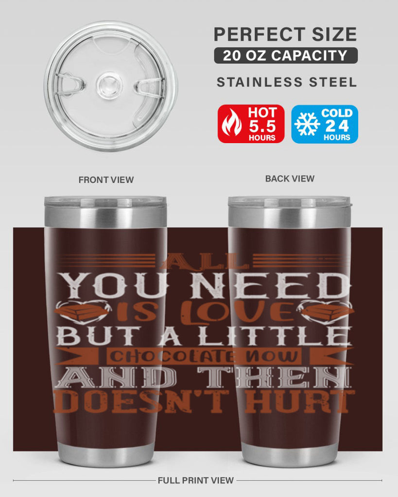 all you need is love but a little chocolate now and then doesnt hurt 17#- chocolate- Tumbler