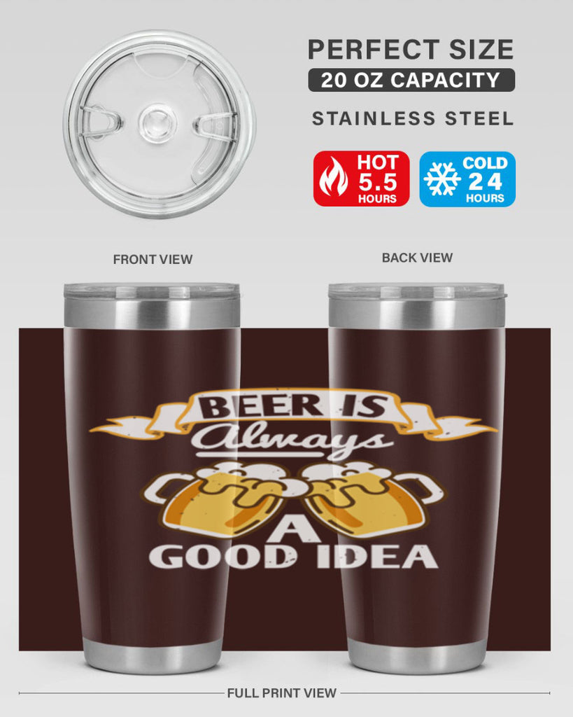 beer is always a good idea 108#- beer- Tumbler