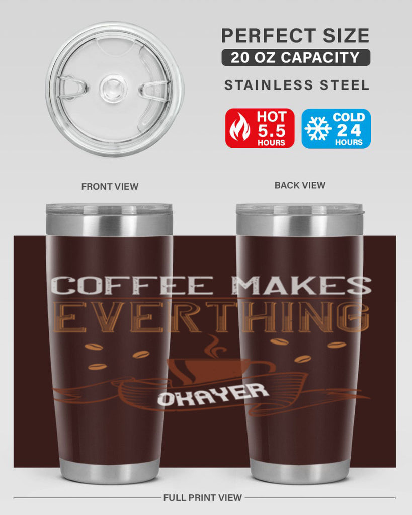 coffe makes everythink okeyer 194#- coffee- Tumbler