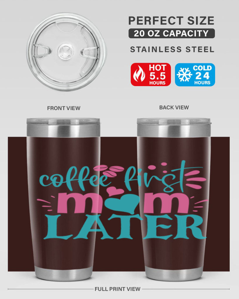 coffee first mom later 350#- mom- Tumbler