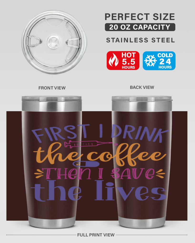 first i drink the coffee then i save the lives Style 384#- nurse- tumbler