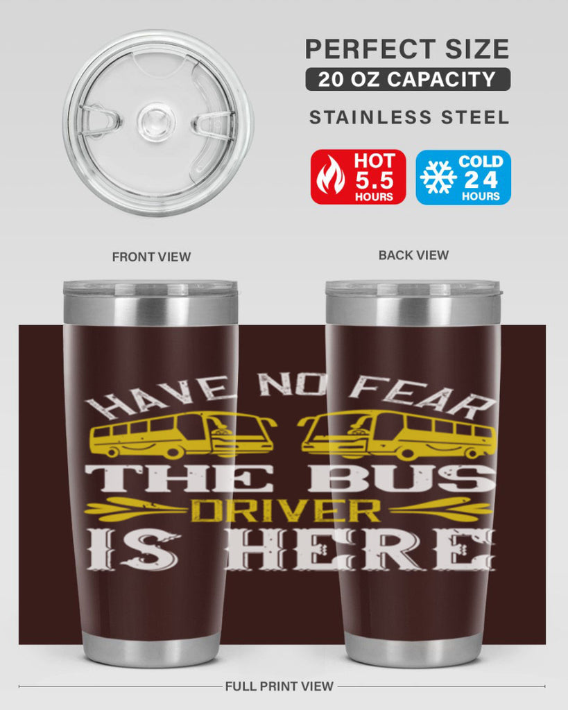 have no fear the bus driver is here Style 35#- bus driver- tumbler