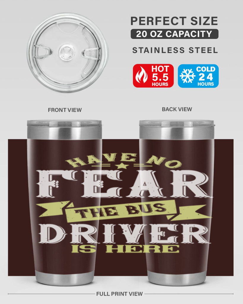 have no fear the bus driver is heree Style 34#- bus driver- tumbler