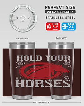 hold your horses Style 52#- horse- Tumbler