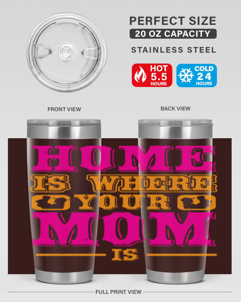 home is where your mom is 72#- mothers day- Tumbler