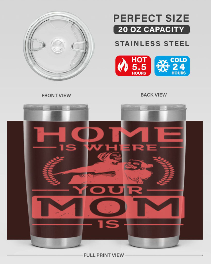 home is where your mom is 74#- mothers day- Tumbler