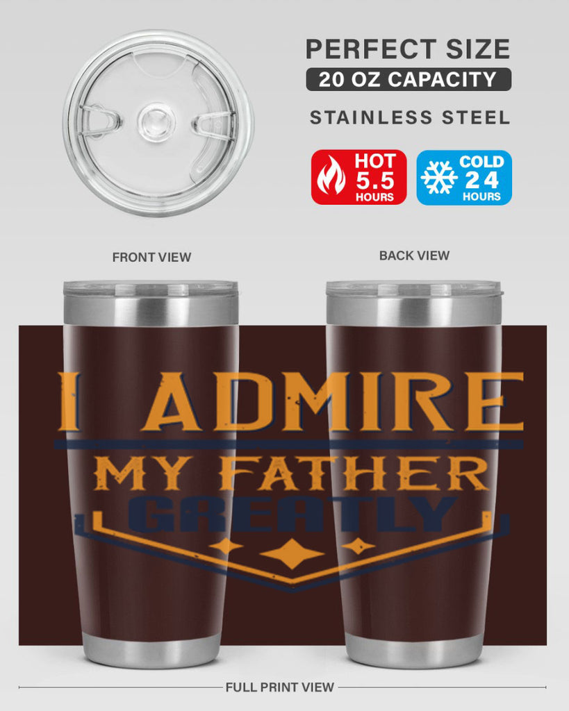 i admire my father greatly 215#- fathers day- Tumbler