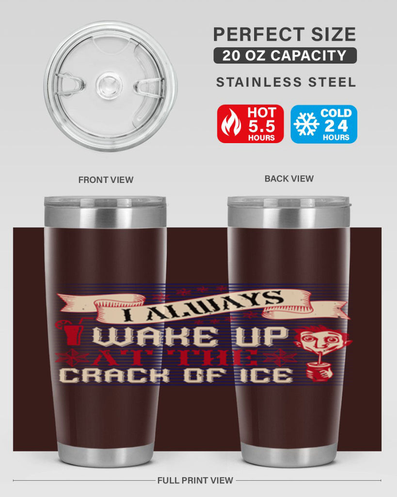 i always wake up at the crack of ice 50#- drinking- Tumbler