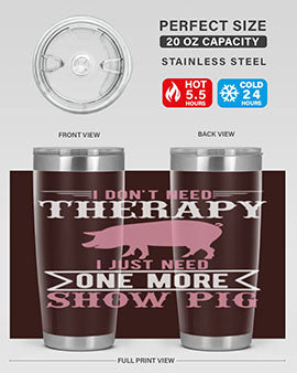 i dont need therapy i just need one more show more Style 75#- pig- Tumbler