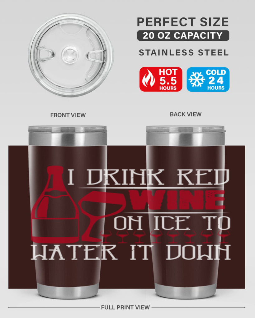 i drink red wine on ice to water it down 213#- wine- Tumbler