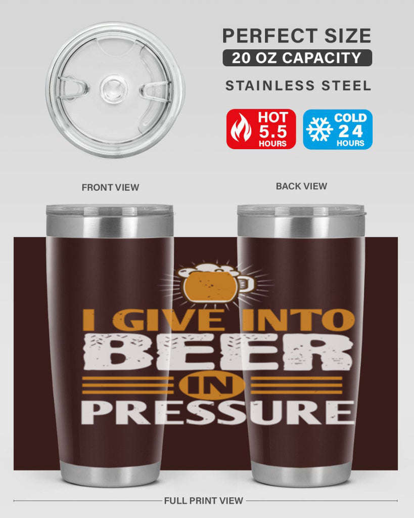 i give in to beer in pressure 80#- beer- Tumbler