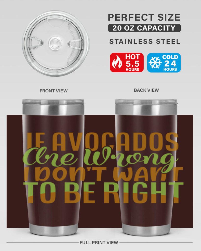 if avocados are wrong i dont want to be right 6#- avocado- Tumbler