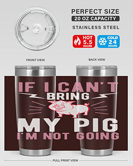 if i cant bring my pig im not going Style 52#- pig- Tumbler