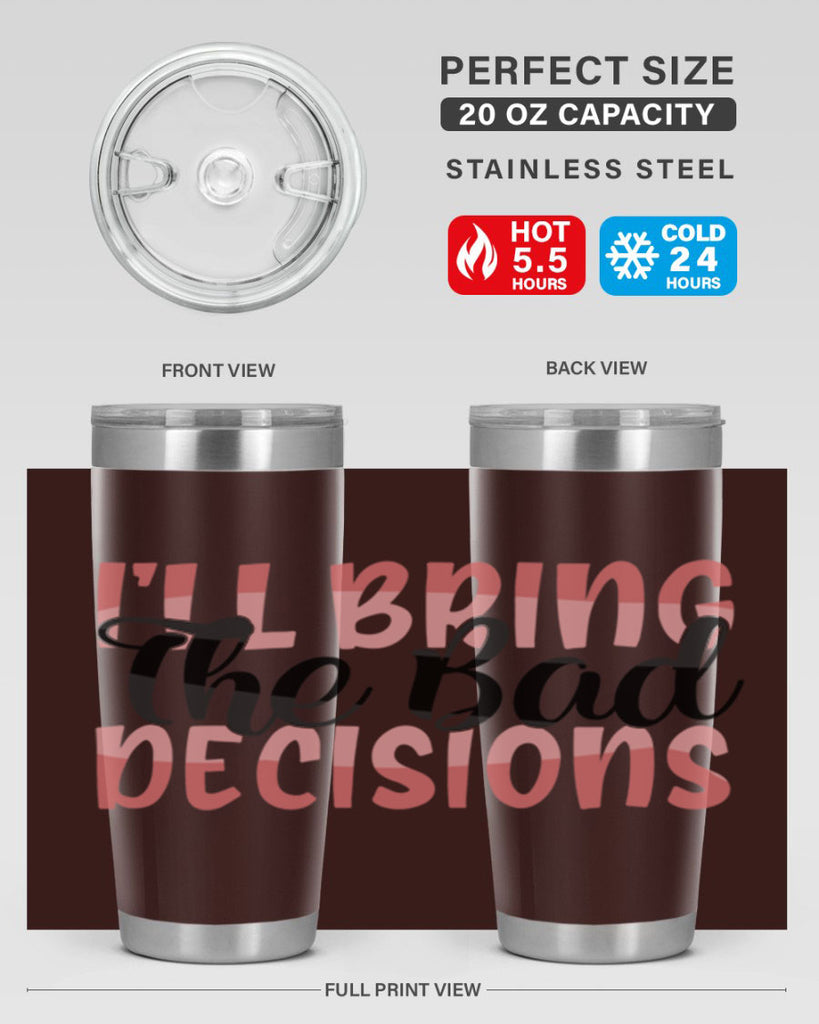 ill bring the bad decisions Style 50#- Best Friend- Tumbler