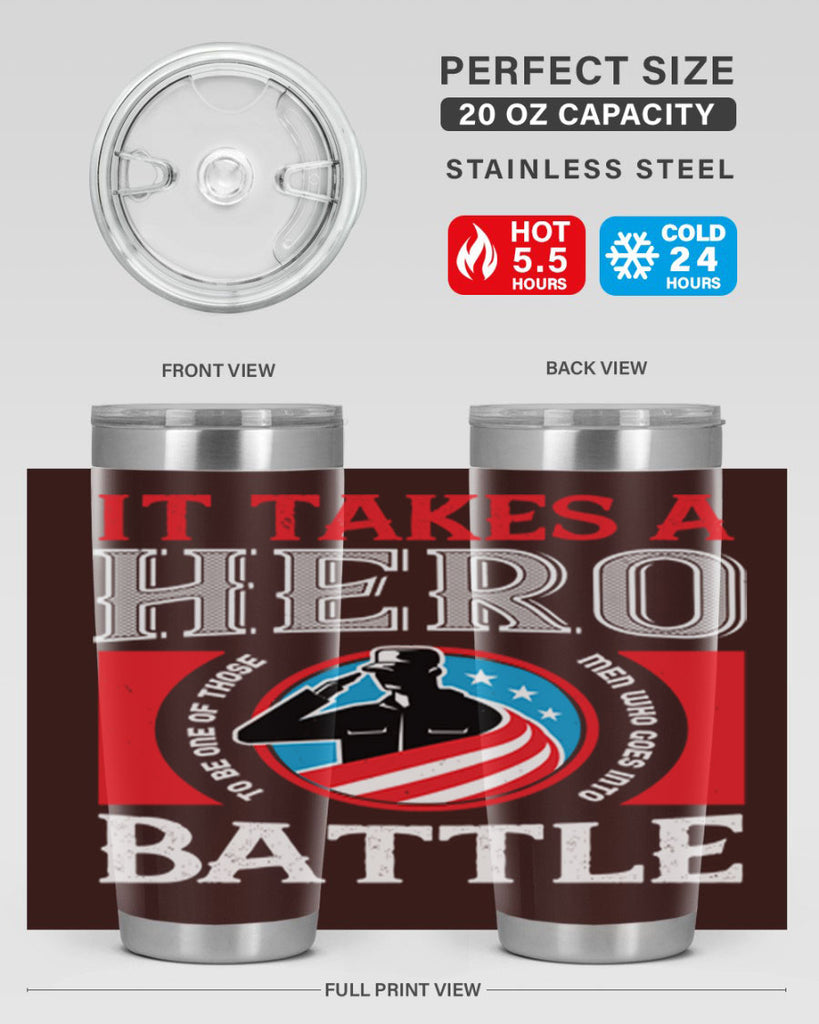it takes a hero to be one of those men who goes into battle 50#- Veterns Day- Tumbler