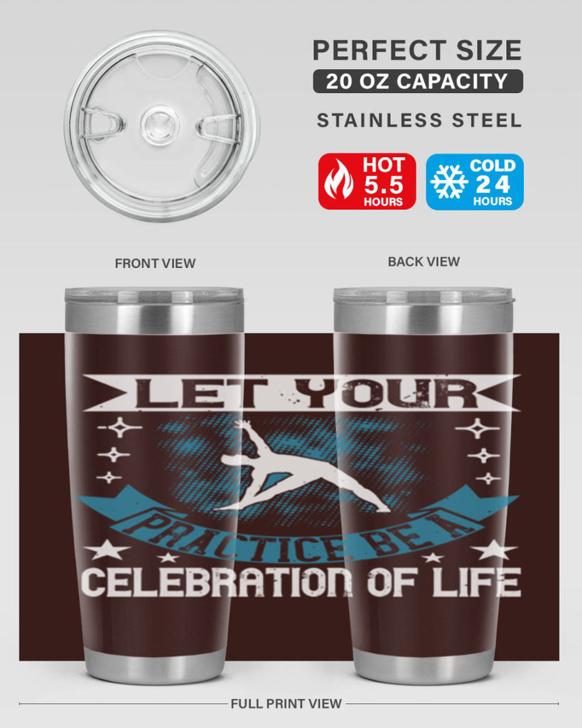 let your practice be a celebration of life 78#- yoga- Tumbler