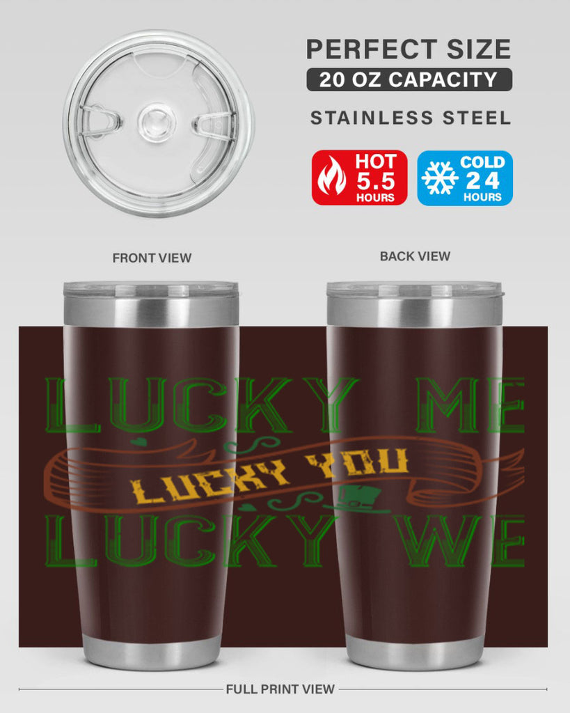lucky me lucky you lucky me Style 118#- St Patricks Day- Tumbler