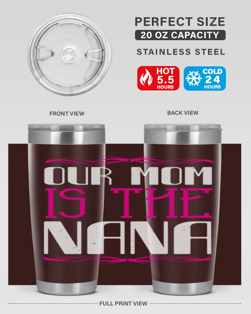 our mom is the nana 100#- grandma - nana- Tumbler