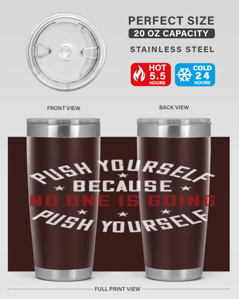 push yourself because no one is coming push yourself 76#- gym- Tumbler
