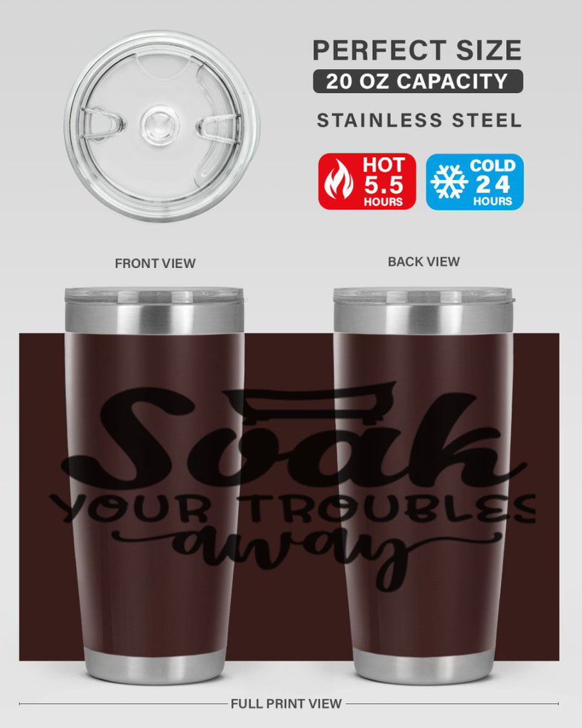 soak your troubles away 59#- bathroom- Tumbler