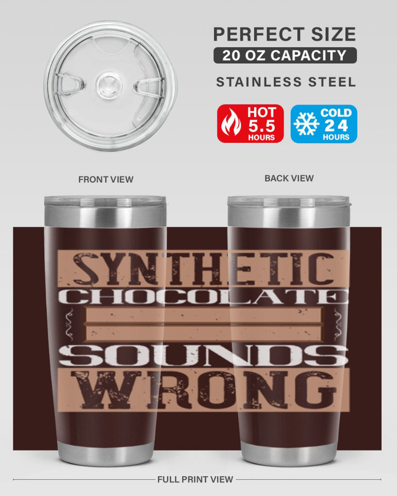 synthetic chocolate sounds wrong 19#- chocolate- Tumbler