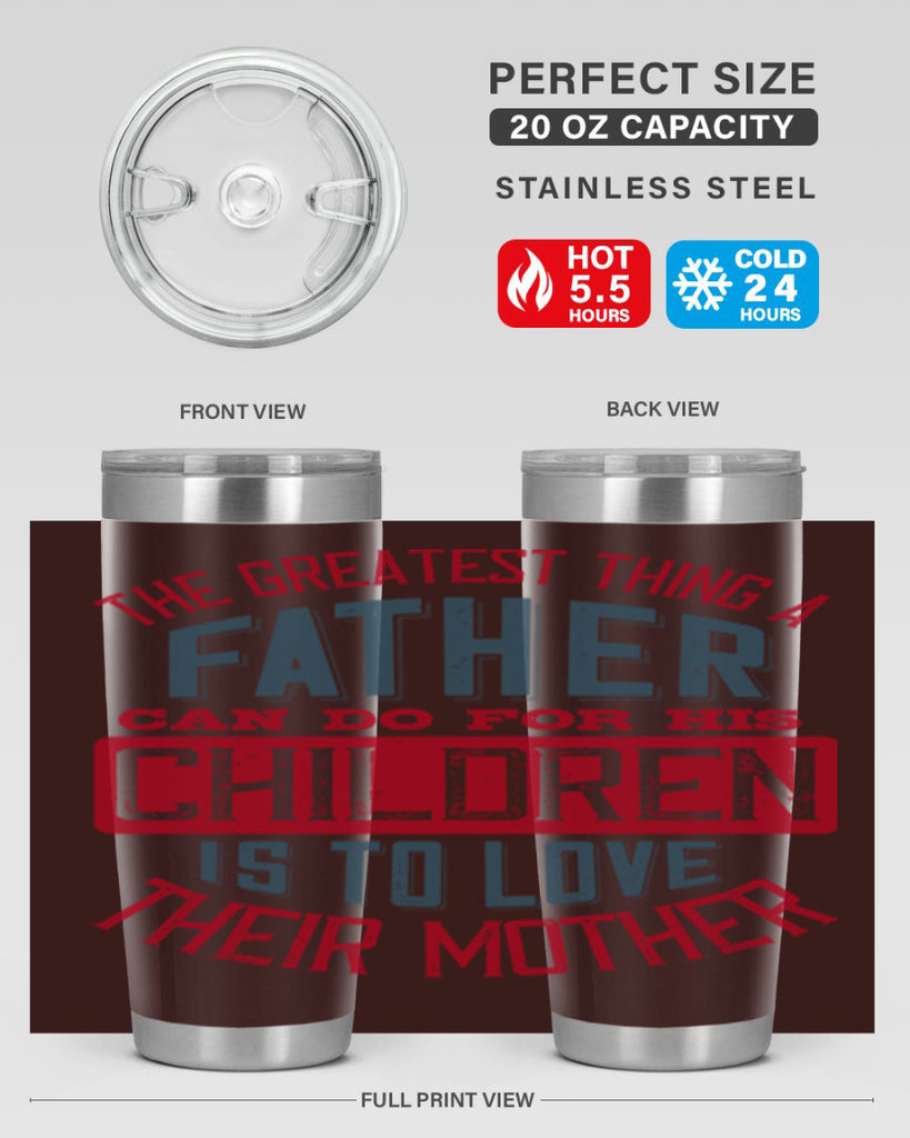 the greatest thing a father can do for his children is to love their mother 172#- fathers day- Tumbler