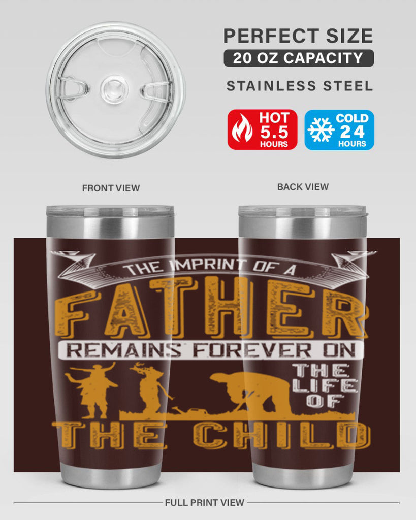 the imprint of a father remains forever on the life of the child 163#- fathers day- Tumbler