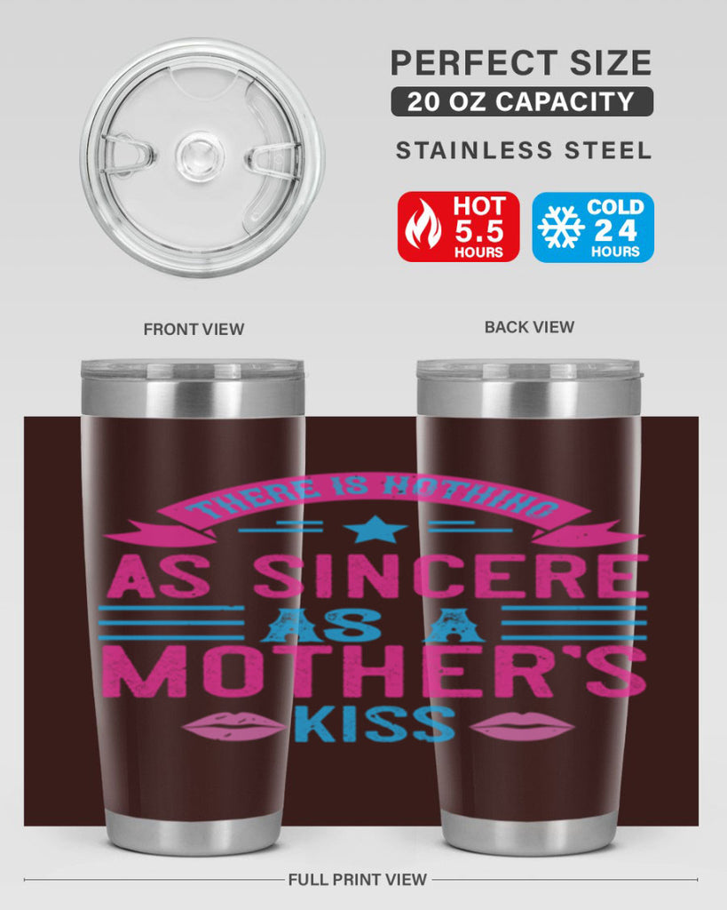 there is nothing as sincere as a mother’s kiss 39#- mom- Tumbler