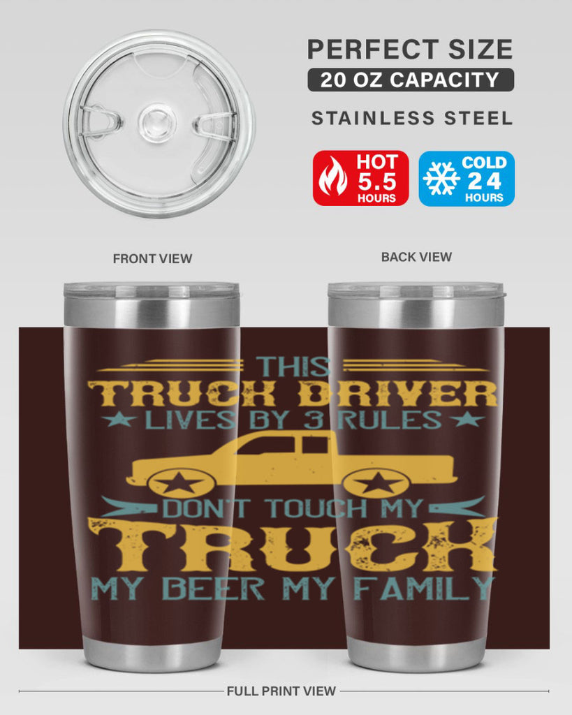 this truck driver lives by rules dont touch my truck my beer my family Style 20#- truck driver- tumbler