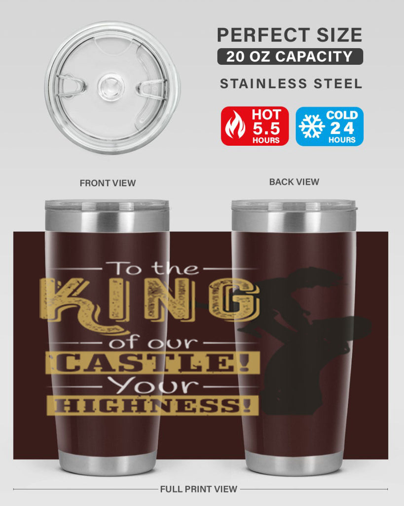 to the king of our castle your highness 152#- fathers day- Tumbler