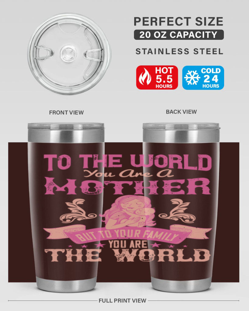 to the world you are a mother but to your family you are the world 31#- mom- Tumbler