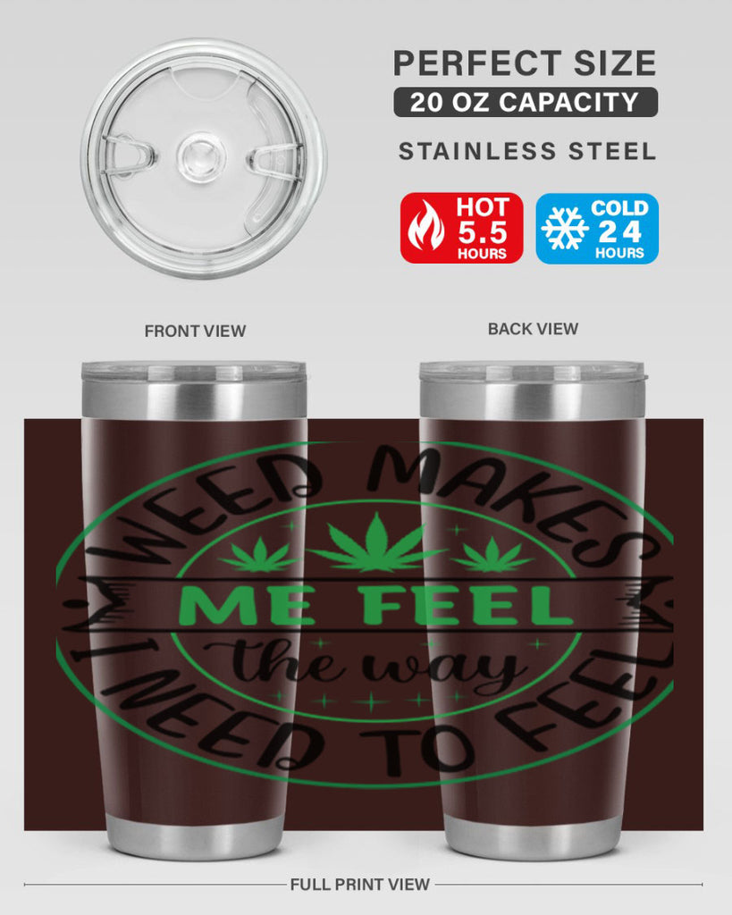 weed makes me feel the way i need to feel 299#- marijuana- Tumbler