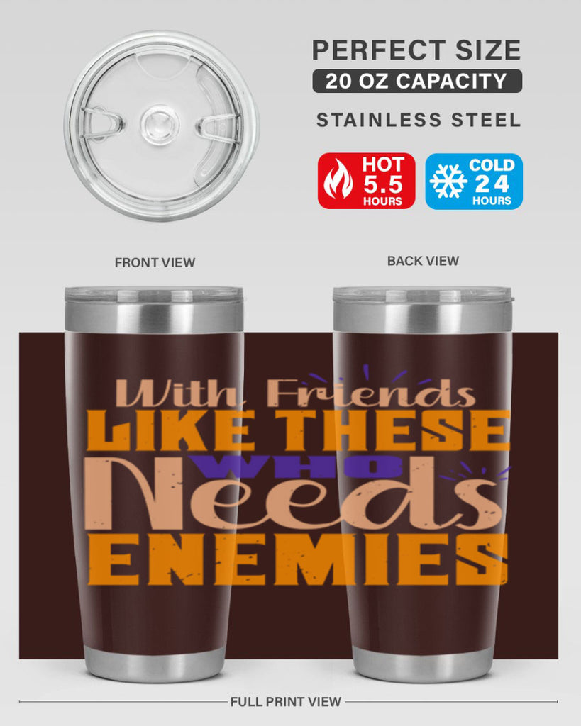 with friends like these who needs enemies Style 23#- Best Friend- Tumbler