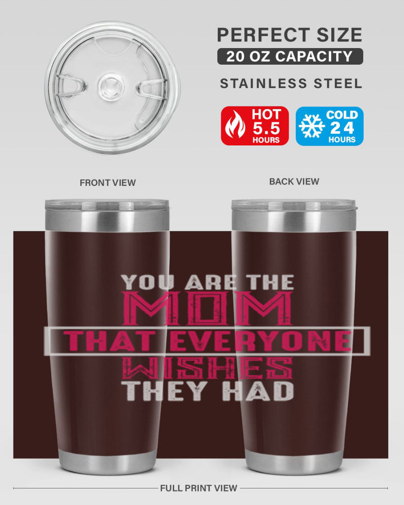 you are the mom that everyone wishes they had 4#- mom- Tumbler