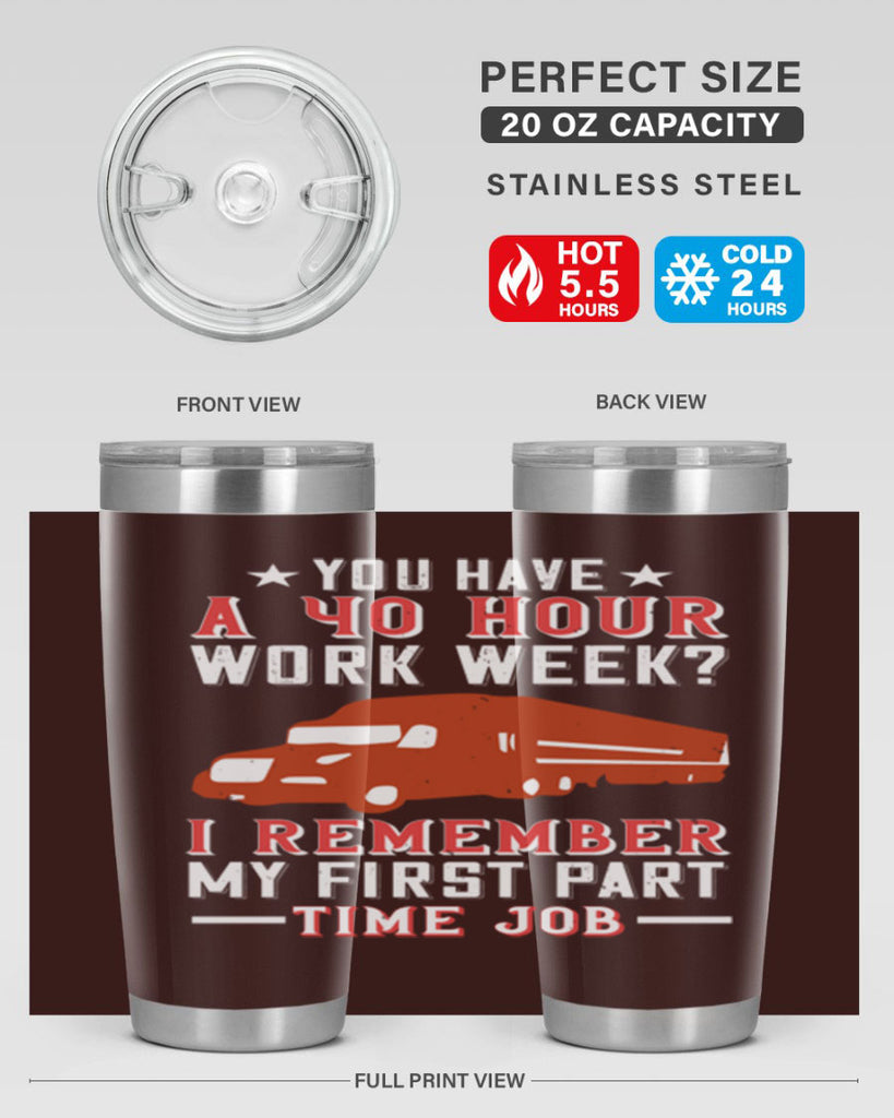 you have a hour work week i remember my first part time job Style 5#- truck driver- tumbler