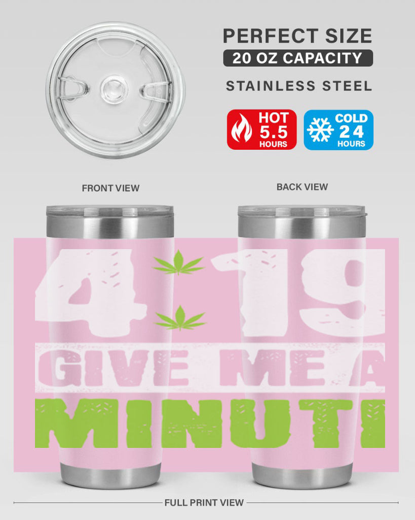 4-19 give me a minute 85#- marijuana- Tumbler