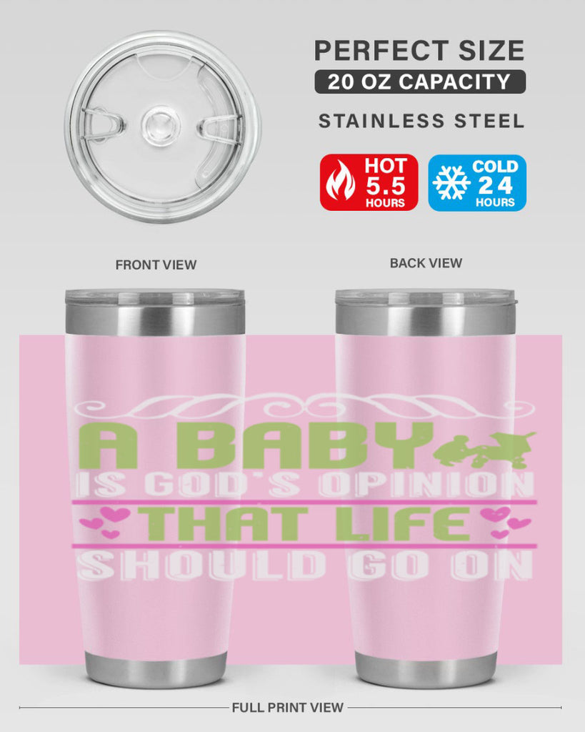 A baby is God opinion that life should go on Style 168#- baby- tumbler