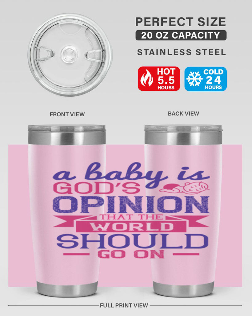 A baby is God’s opinion that the world should go on Style 139#- baby- tumbler