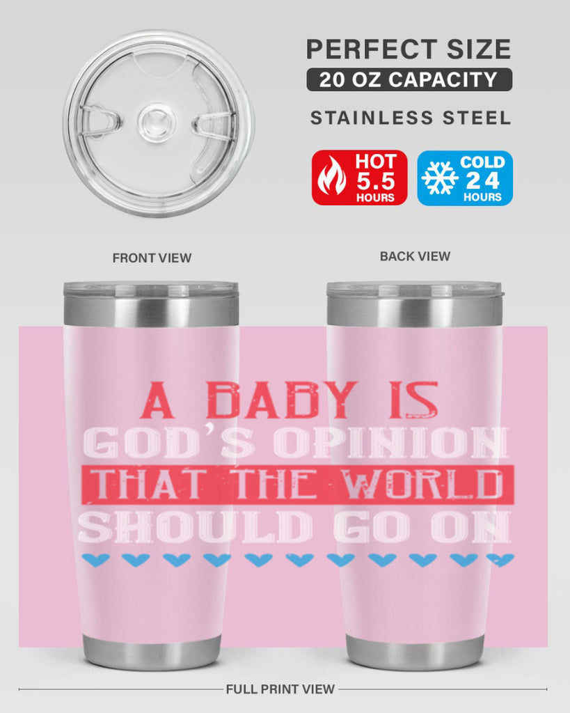 A baby is God’s opinion that the world should go on Style 8#- baby- Tumbler