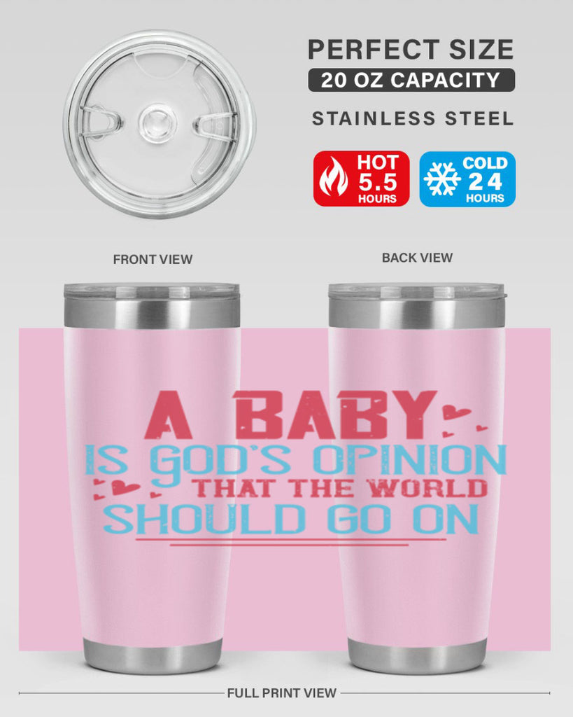 A baby is Gods opinion that the world should go on Style 9#- baby- Tumbler