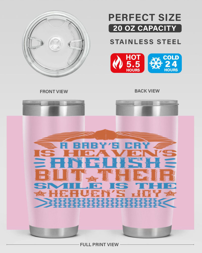 A baby’s cry is heaven’s anguish but their smile is the heaven’s joy Style 138#- baby- tumbler